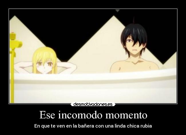 Ese incomodo momento - En que te ven en la bañera con una linda chica rubia