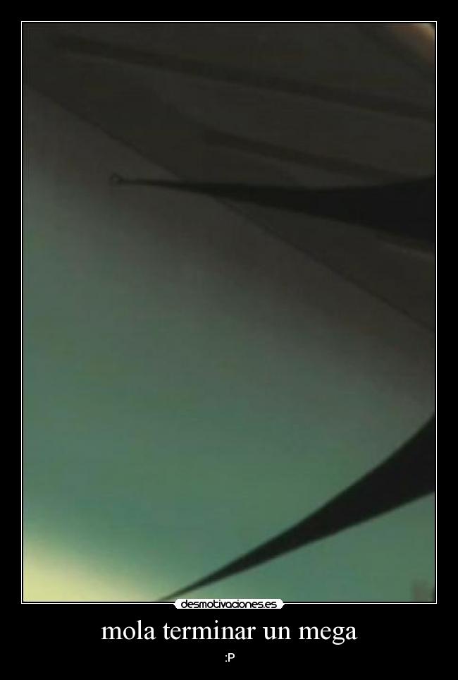mola terminar un mega -
