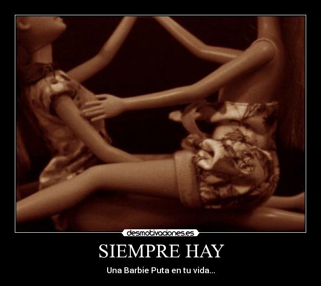 SIEMPRE HAY - Una Barbie Puta en tu vida...