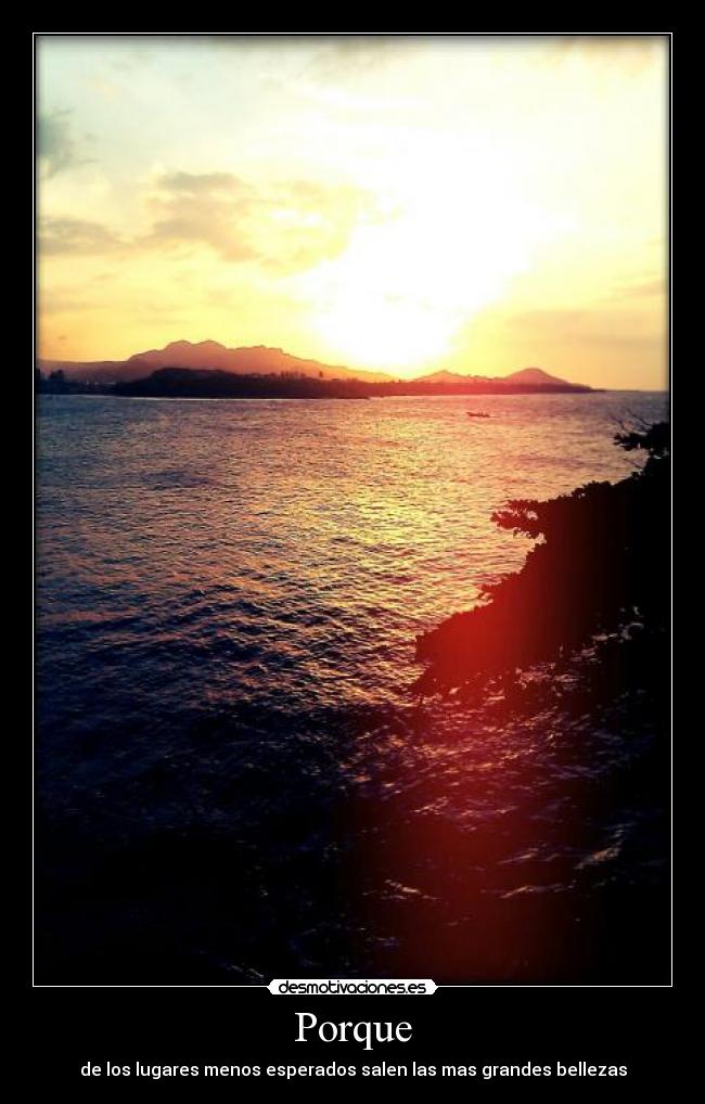 Porque - de los lugares menos esperados salen las mas grandes bellezas
