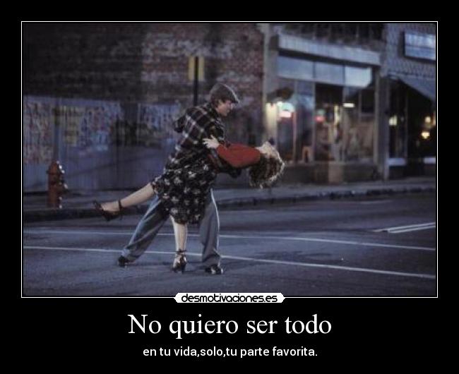 No quiero ser todo -