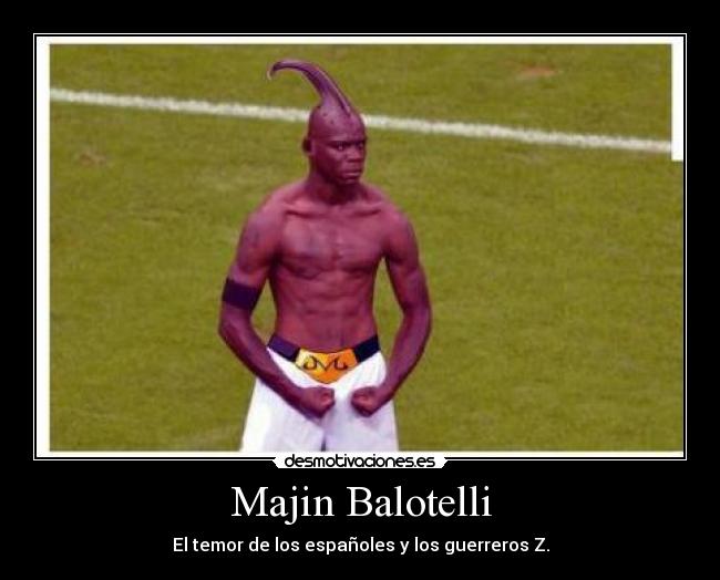 Majin Balotelli - El temor de los españoles y los guerreros Z.