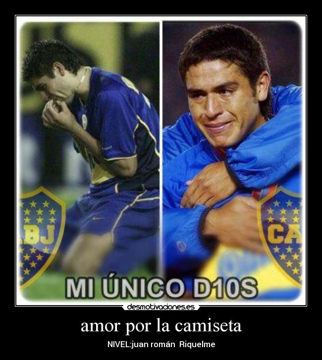 amor por la camiseta - NIVEL:juan román Riquelme