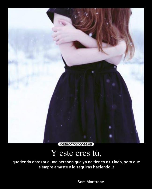 Y este eres tú, -