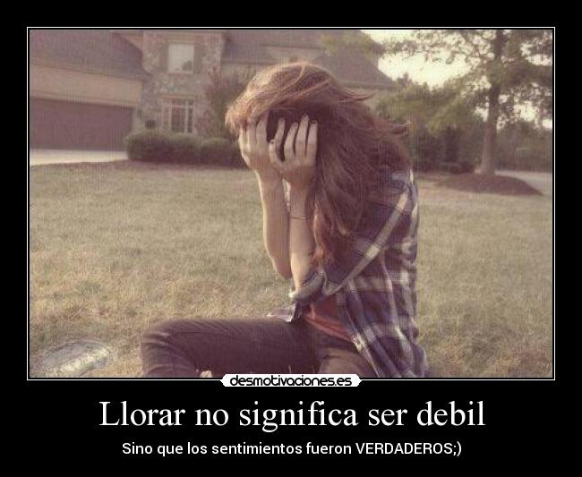Llorar no significa ser debil -