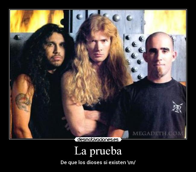 La prueba - De que los dioses si existen \m/
