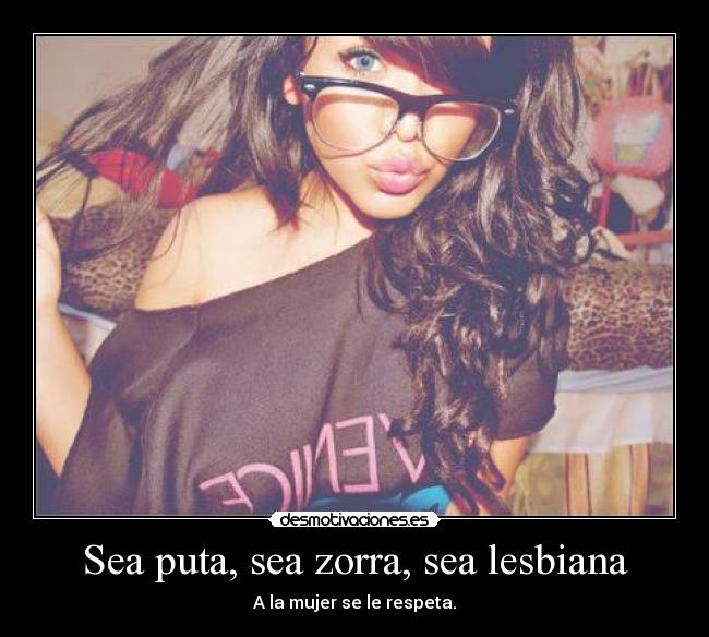 Sea puta, sea zorra, sea lesbiana -