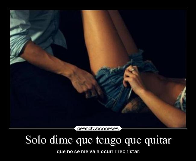 Solo dime que tengo que quitar -