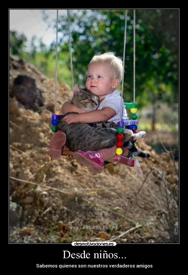 Desde niños... - Sabemos quienes son nuestros verdaderos amigos