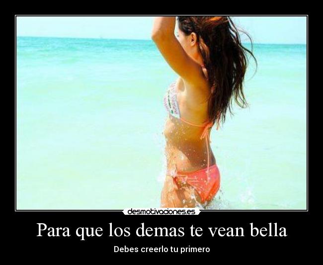 Para que los demas te vean bella - Debes creerlo tu primero