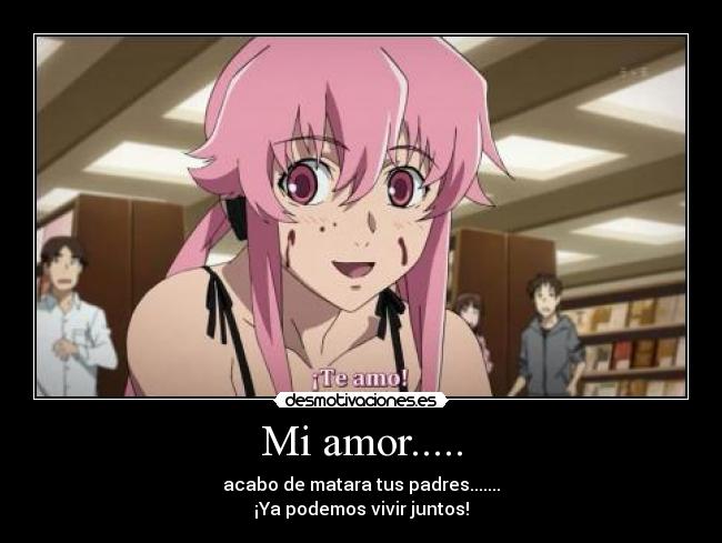 Mi amor..... - acabo de matara tus padres.......
¡Ya podemos vivir juntos!