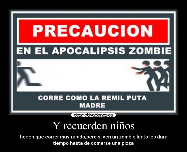 Y recuerden niños -