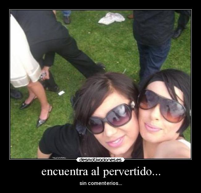 encuentra al pervertido... - sin comenterios...