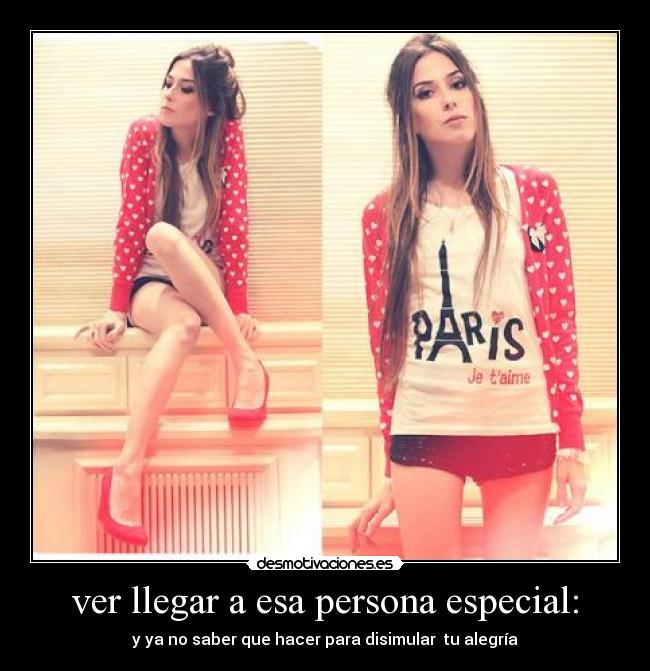 ver llegar a esa persona especial: - y ya no saber que hacer para disimular tu alegría