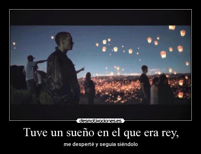 Tuve un sueño en el que era rey, - 