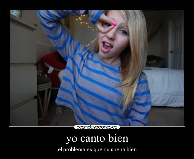 yo canto bien - el problema es que no suena bien