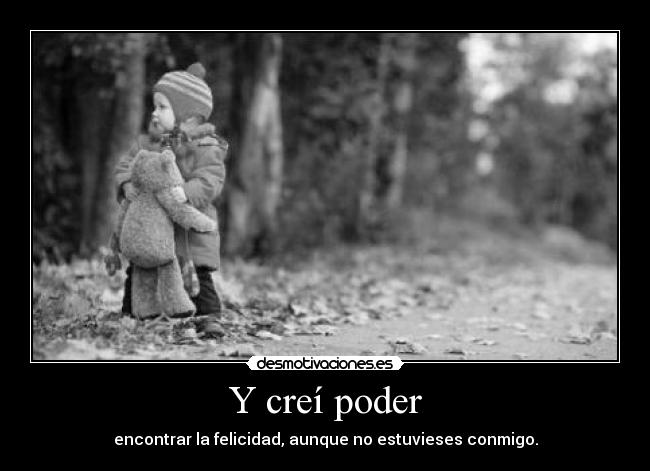 Y creí poder -