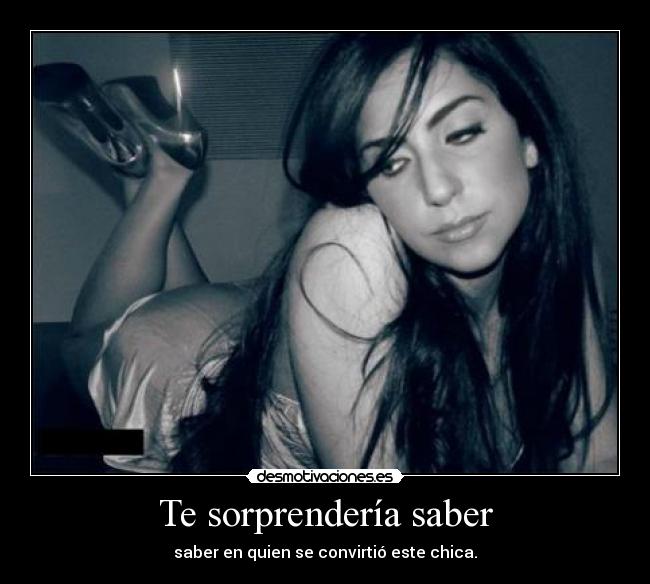 Te sorprendería saber - saber en quien se convirtió este chica.