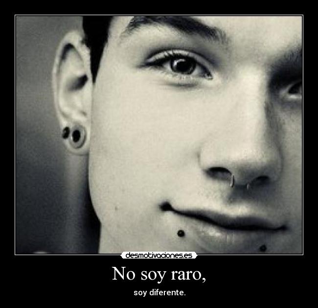 No soy raro, - soy diferente.