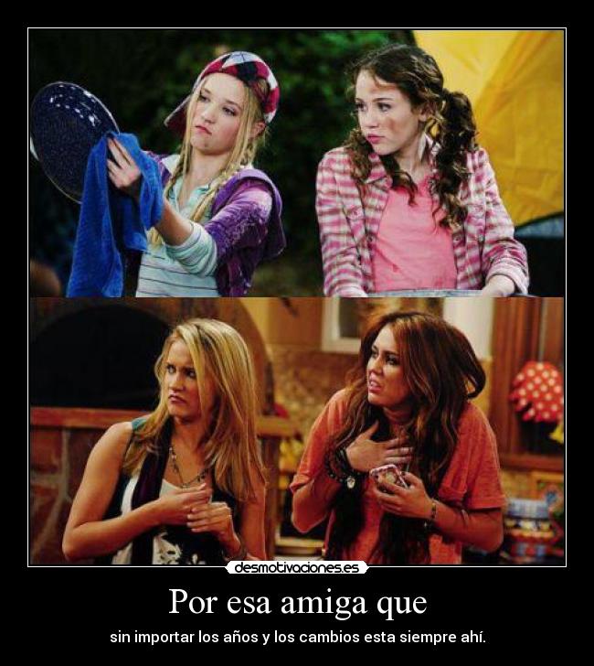 Por esa amiga que - sin importar los años y los cambios esta siempre ahí.