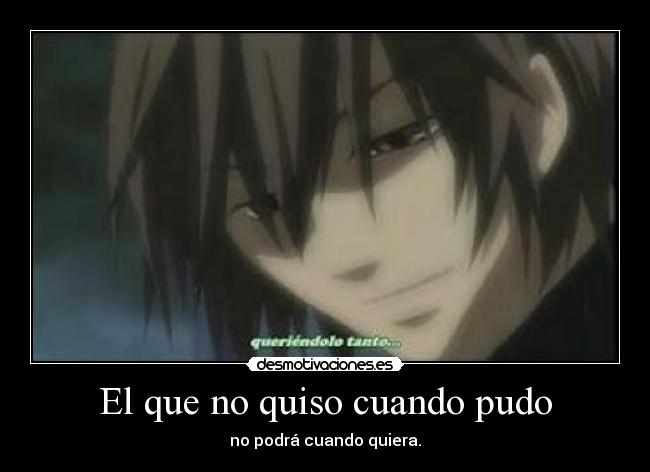 El que no quiso cuando pudo - 