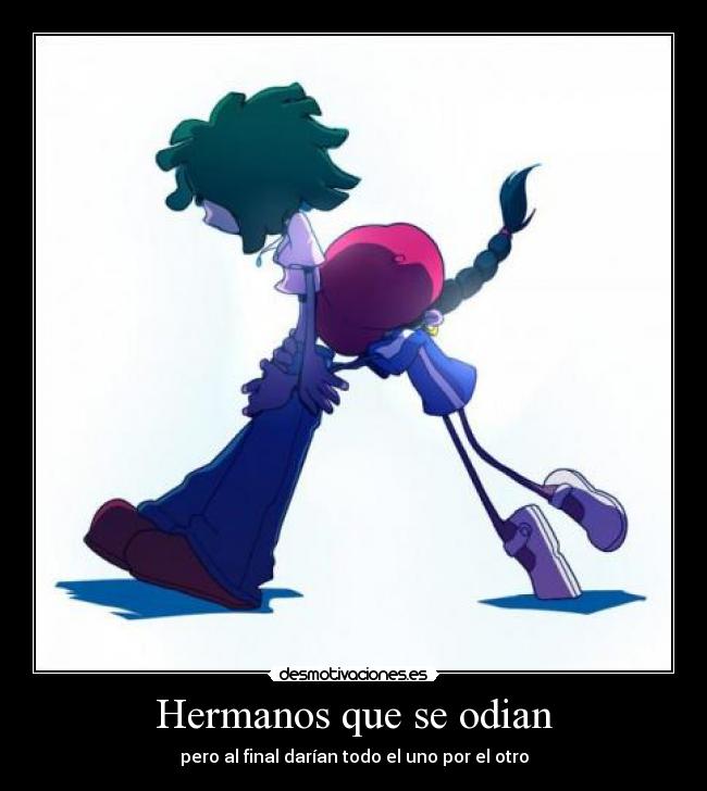 Hermanos que se odian - pero al final darían todo el uno por el otro