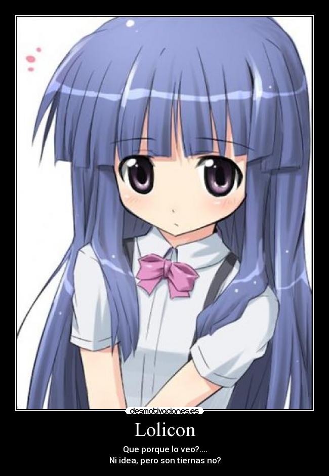 Lolicon - Que porque lo veo?....
Ni idea, pero son tiernas no?
