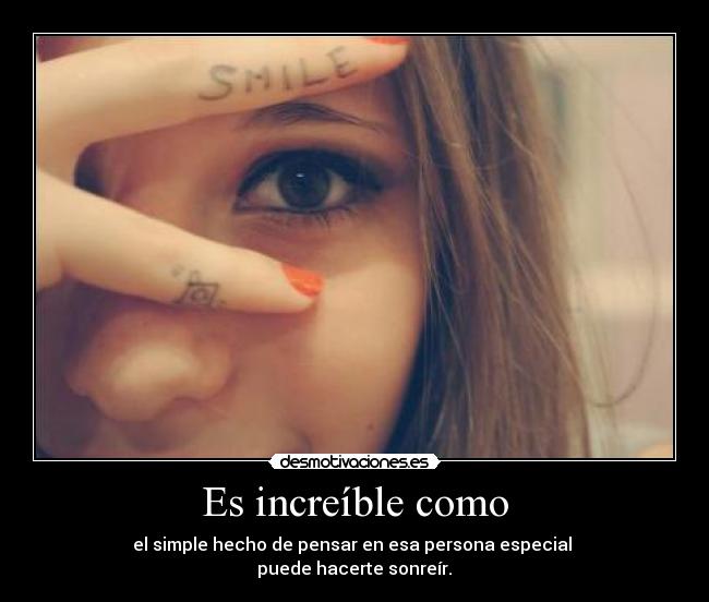 Es increíble como -