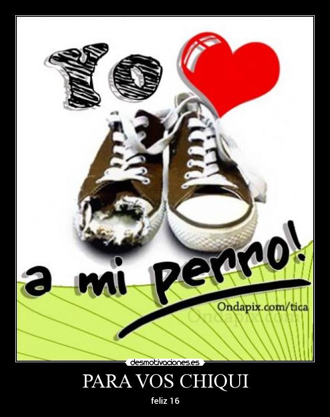PARA VOS CHIQUI - feliz 16