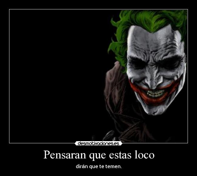 Pensaran que estas loco - 