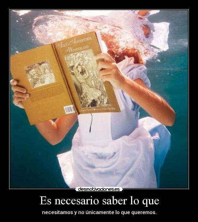 Es necesario saber lo que - necesitamos y no únicamente lo que queremos.