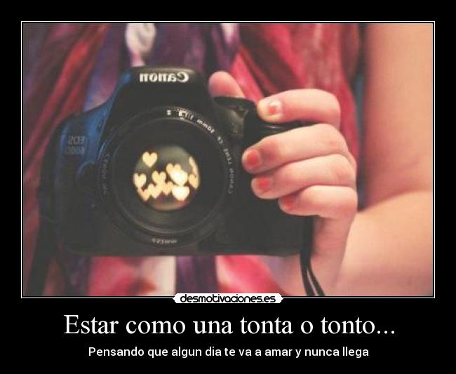 Estar como una tonta o tonto... -