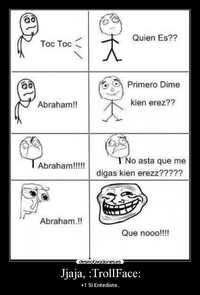 Jjaja, :TrollFace: - +1 Si Entediste..