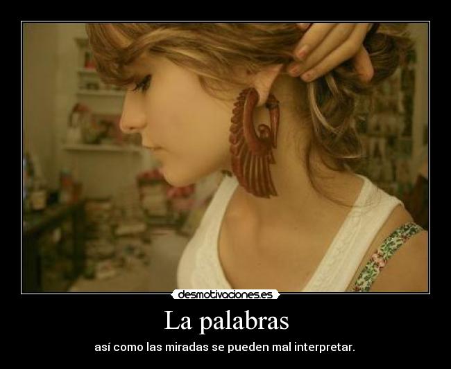 La palabras - así como las miradas se pueden mal interpretar. ♥