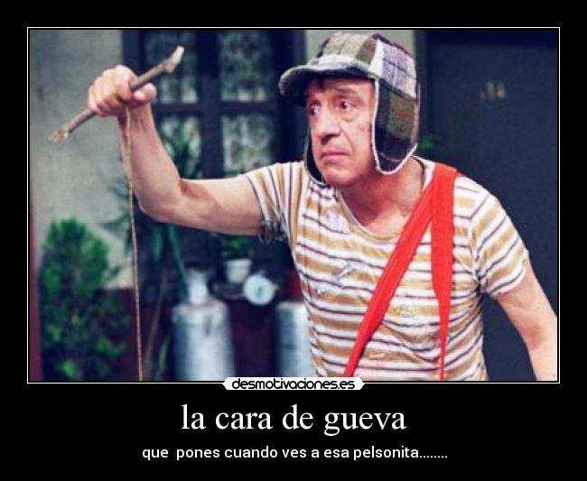 la cara de gueva -