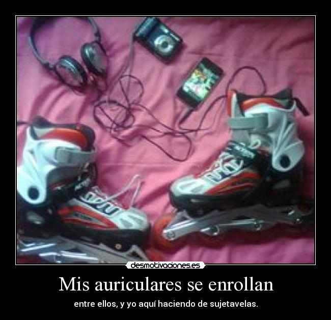 Mis auriculares se enrollan - entre ellos, y yo aquí haciendo de sujetavelas.