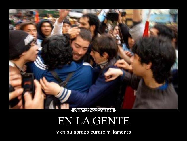 EN LA GENTE - y es su abrazo curare mi lamento