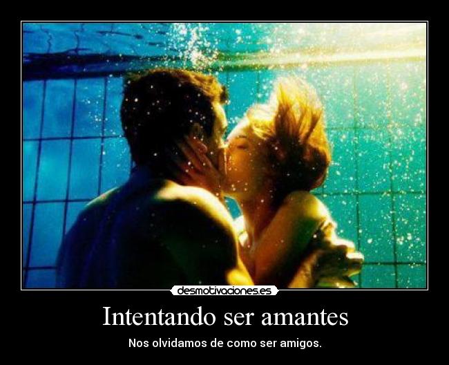 Intentando ser amantes -