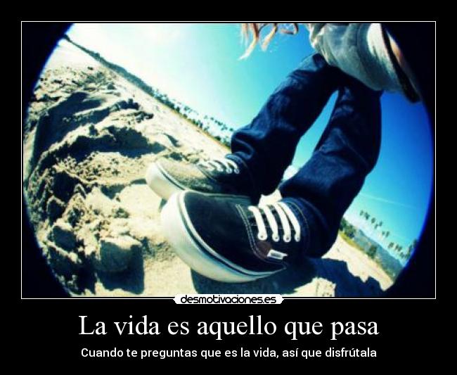 carteles vida vida aquello que pasa cuando preguntas que vida asi que disfrutala motiva desmotivaciones