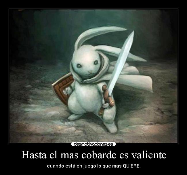 Hasta el mas cobarde es valiente - 