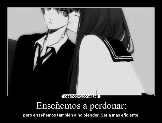 Enseñemos a perdonar; - pero enseñemos también a no ofender. Sería más eficiente.
