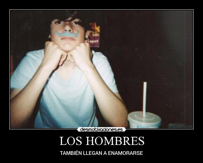 LOS HOMBRES - TAMBIÉN LLEGAN A ENAMORARSE