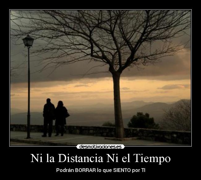 Ni la Distancia Ni el Tiempo - Podrán BORRAR lo que SIENTO por TI