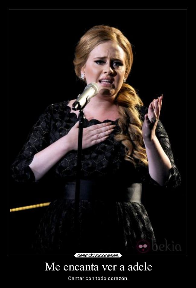 Me encanta ver a adele - Cantar con todo corazón.