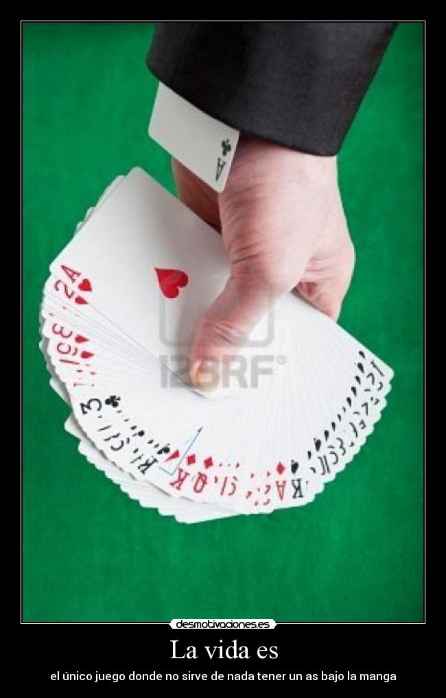 La vida es - el único juego donde no sirve de nada tener un as bajo la manga
