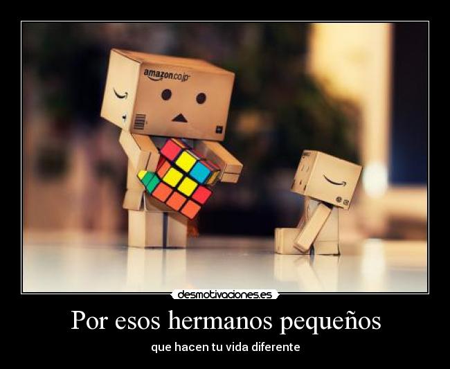 Por esos hermanos pequeños - que hacen tu vida diferente