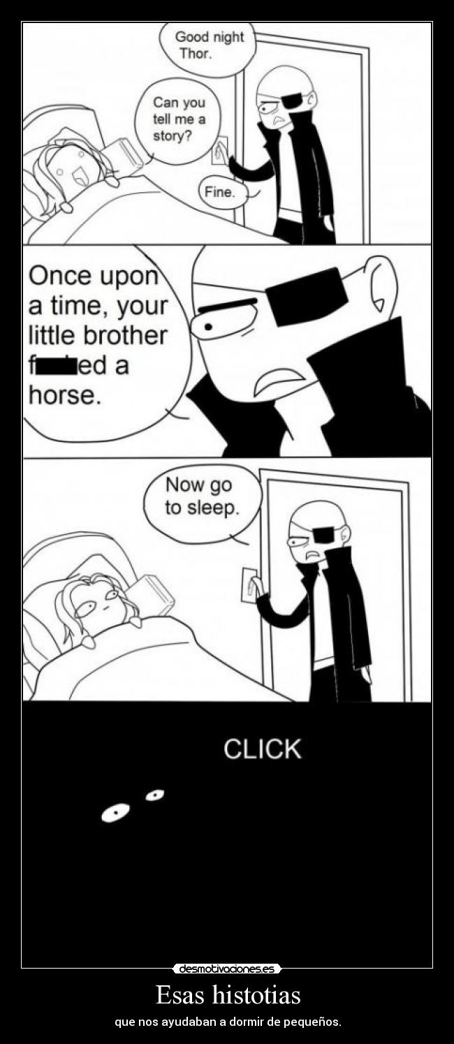 Esas histotias - que nos ayudaban a dormir de pequeños.