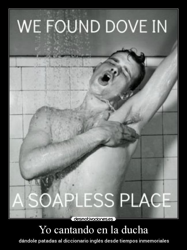 Yo cantando en la ducha -