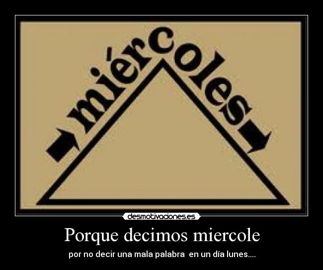 Porque decimos miercole - por no decir una mala palabra en un día lunes....