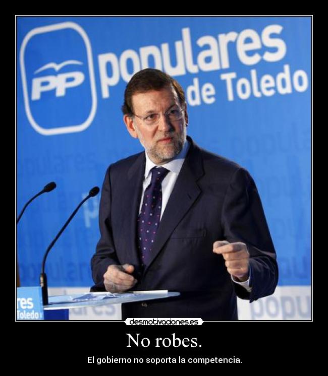 No robes. - El gobierno no soporta la competencia.